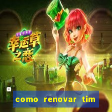 como renovar tim beta antes do prazo